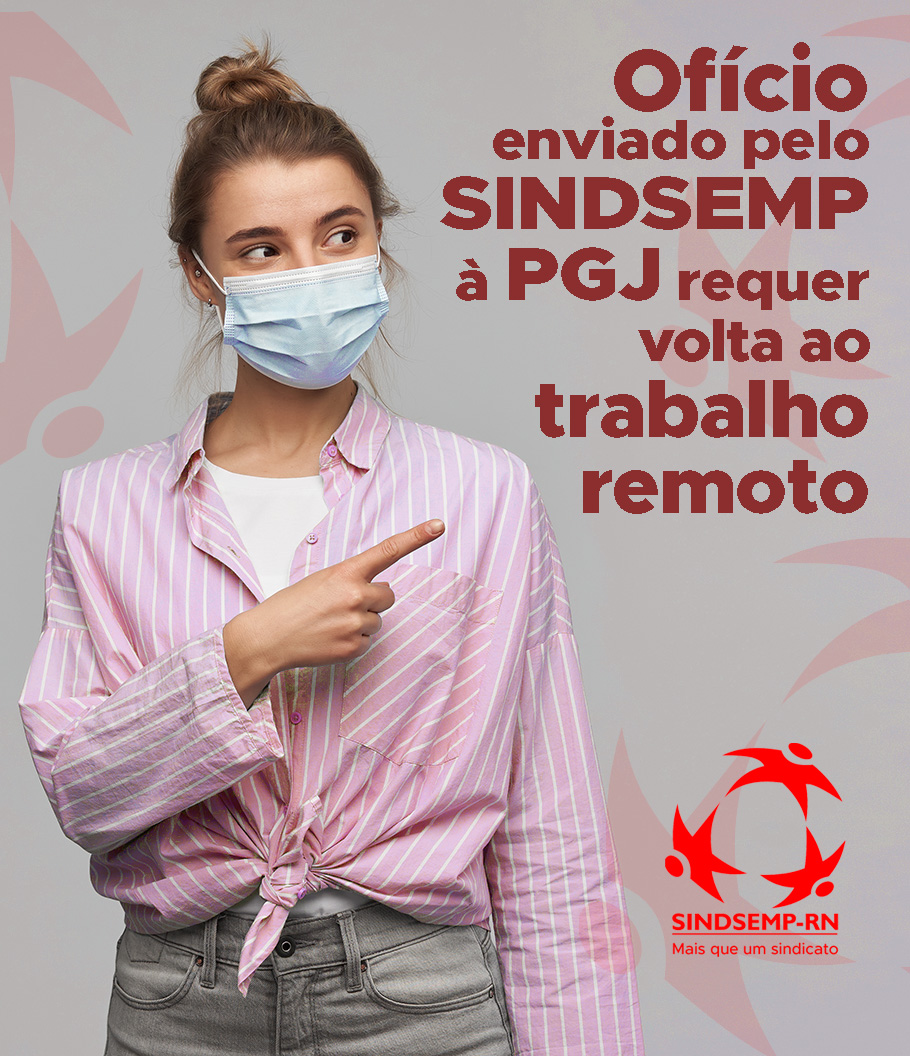 O SINDSEMP enviou nessa terça-feira (25/01) ofício 002/2022 SINDSEMP-RN, endereçado à PGJ, solicitando a volta ao trabalho remoto em todo o MPRN