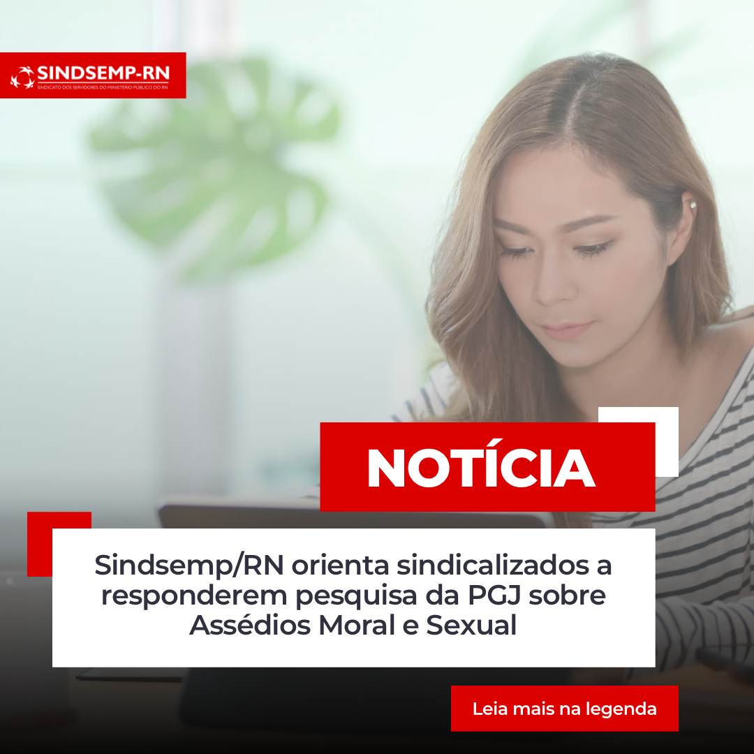 Sindsemp/RN orienta sindicalizados a responderem pesquisa da PGJ sobre Assédios Moral e Sexual