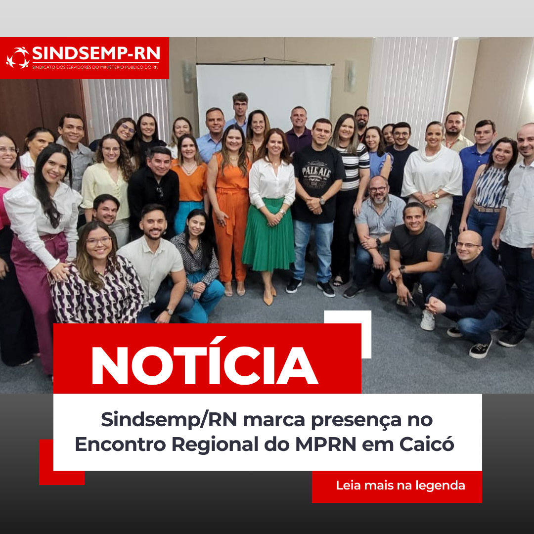 Sindsemp/RN marca presença no Encontro Regional do MPRN em Caicó