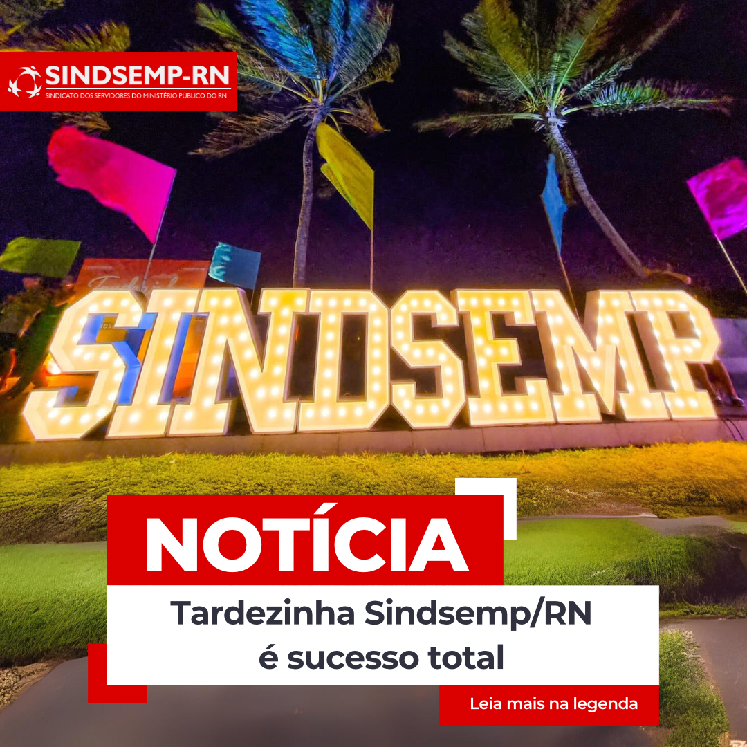 Tardezinha Sindsemp/RN é sucesso total