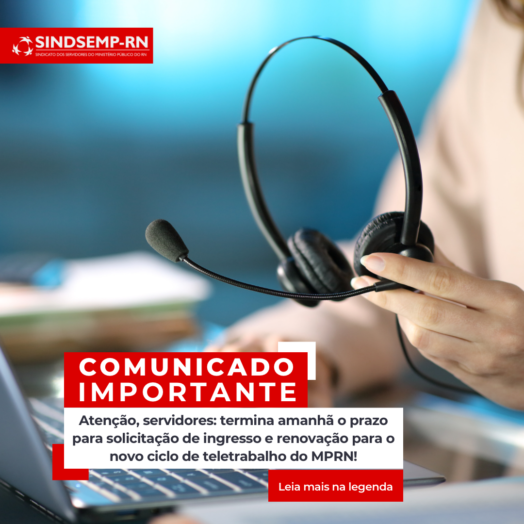 Atenção, servidores: termina amanhã o prazo para solicitação de ingresso e renovação para o novo ciclo de teletrabalho do MPRN!