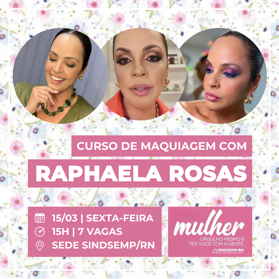 Projeto Sindsemp/RN Mulher promove curso de maquiagem com Raphaela Rosas