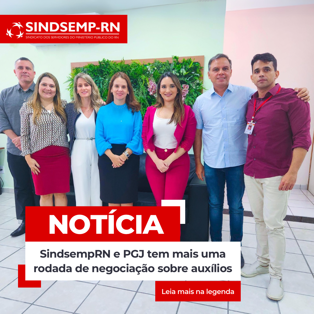 SindsempRN e PGJ tem mais uma rodada de negociação sobre auxílios