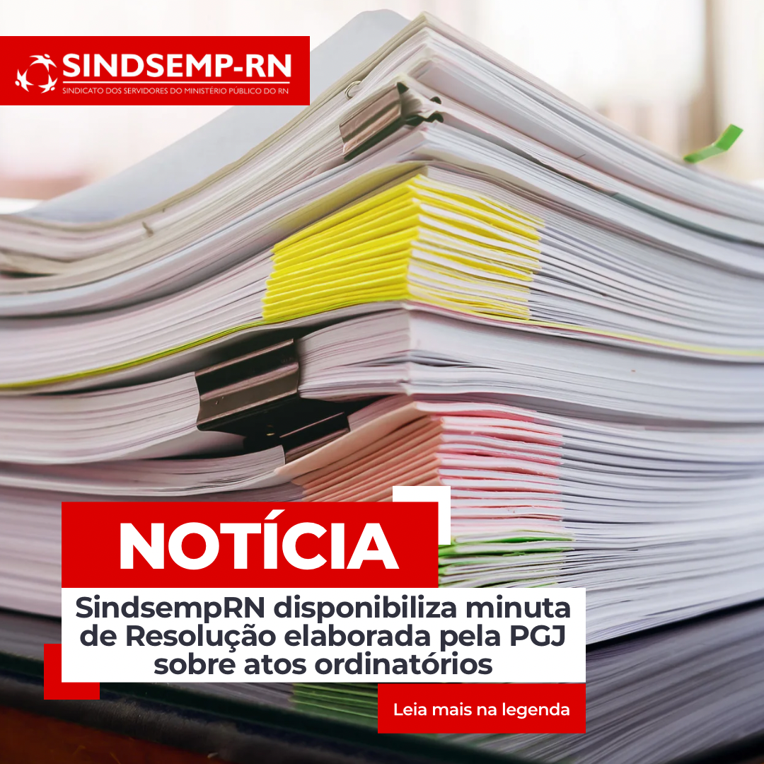 SindsempRN disponibiliza minuta de Resolução elaborada pela PGJ sobre atos ordinatórios