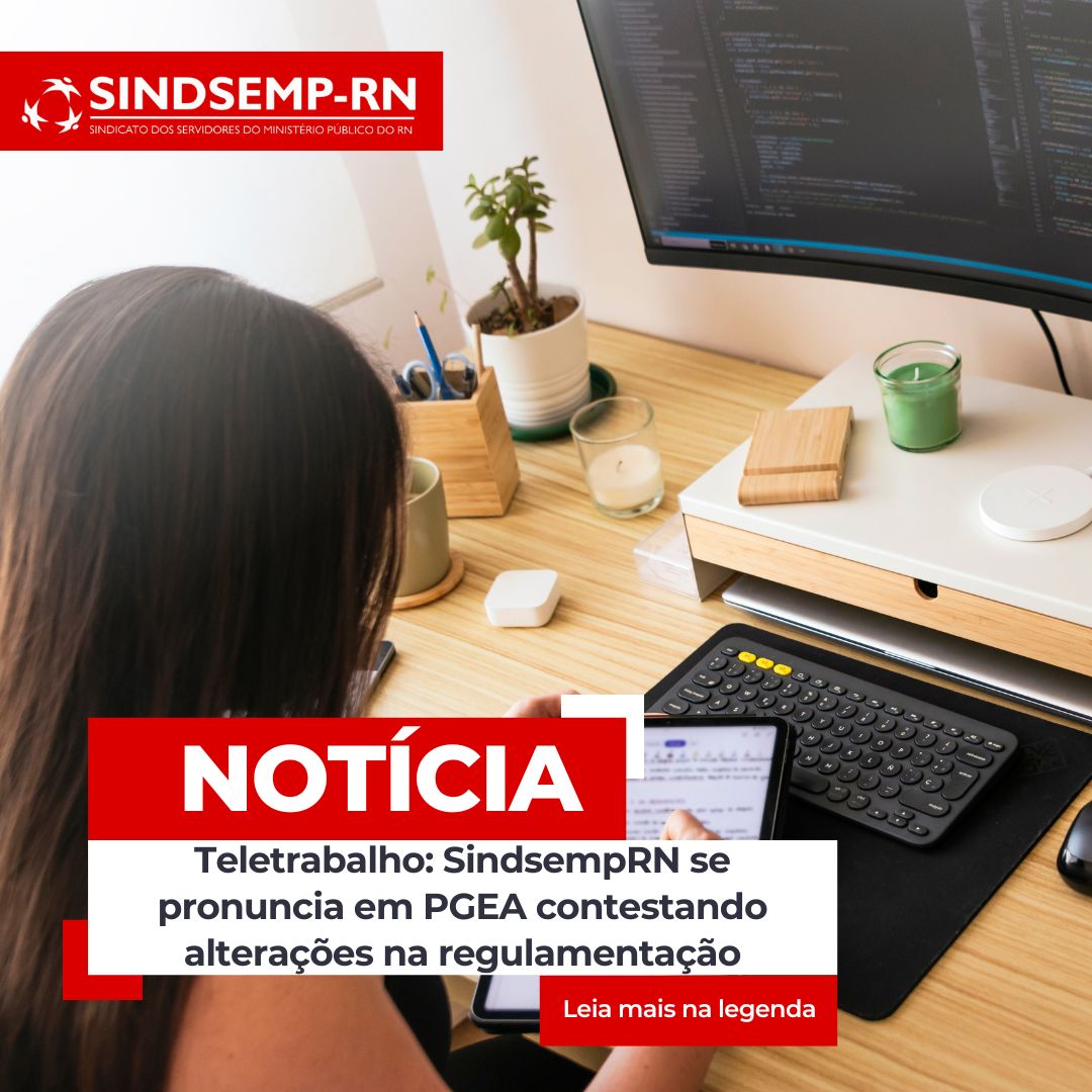 Teletrabalho: SindsempRN se pronuncia em PGEA contestando alterações na regulamentação